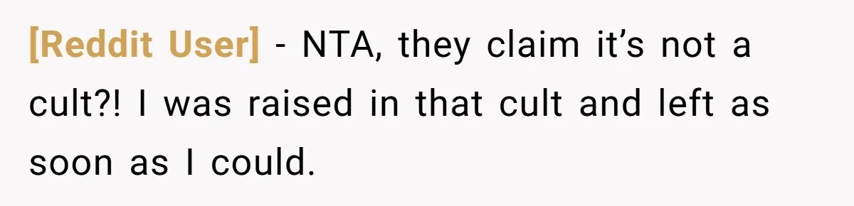 [Reddit User] − NTA, they claim it’s not a cult?! I was raised in that cult and left as soon as I could.