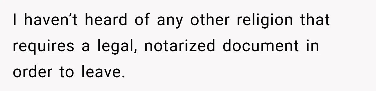 I haven’t heard of any other religion that requires a legal, notarized document in order to leave.