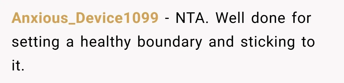 Anxious_Device1099 − NTA. Well done for setting a healthy boundary and sticking to it.
