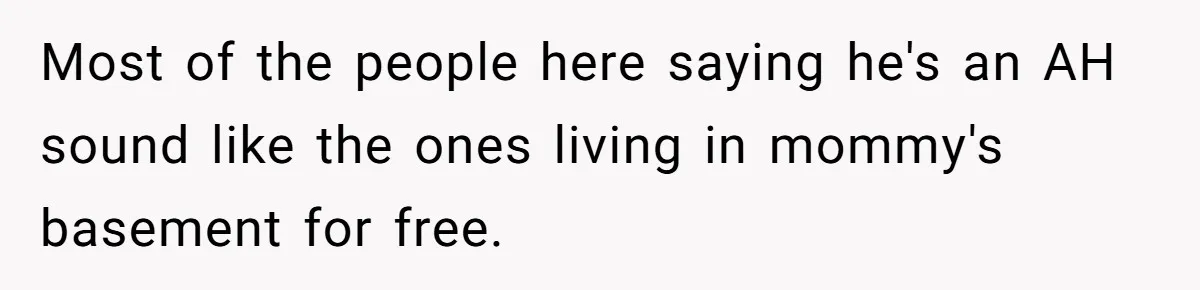 Husband Discovers Unemployed Wife Secretly Subscribes To 15 Streaming Services Using His Credit Card Most of the people here saying he's an AH sound like the ones living in mommy's basement for free.