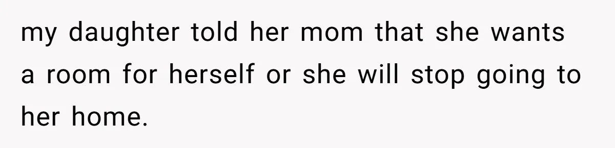 Troubled Mom Forces Teenage Daughter To Share Bedroom With Half-Brother, Dad Says No my daughter told her mom that she wants a room for herself or she will stop going to her home.