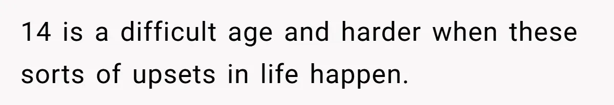 Troubled Mom Forces Teenage Daughter To Share Bedroom With Half-Brother, Dad Says No 14 is a difficult age and harder when these sorts of upsets in life happen.