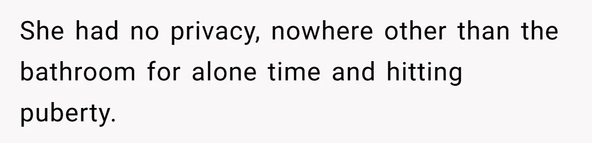 Troubled Mom Forces Teenage Daughter To Share Bedroom With Half-Brother, Dad Says No She had no privacy, nowhere other than the bathroom for alone time and hitting puberty.