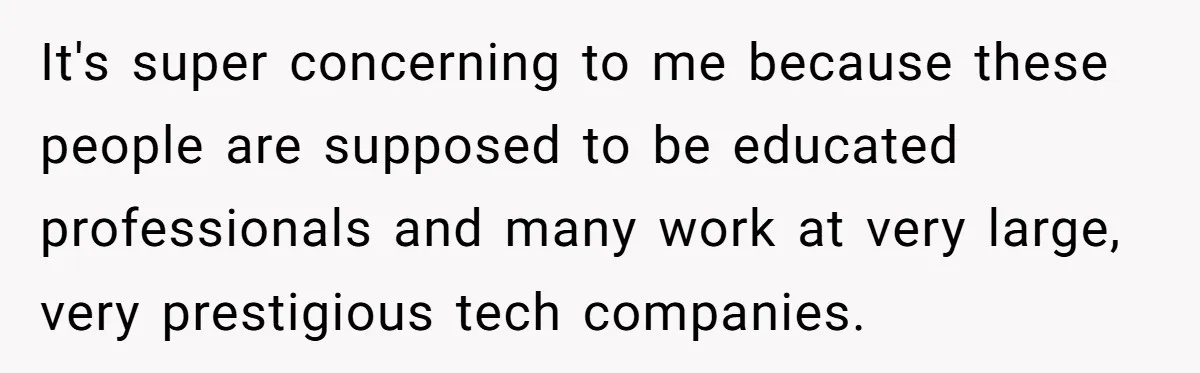 Man Considers Breaking Up With Indian Girlfriend Because Of Her Race Discriminative Friends It's super concerning to me because these people are supposed to be educated professionals and many work at very large, very prestigious tech companies.