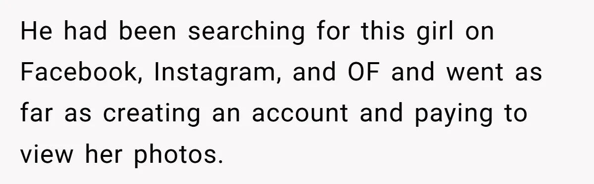Woman Tells Husband She’s No Longer Attracted After Catching Him Paying For OF Content He had been searching for this girl on Facebook, Instagram, and OF and went as far as creating an account and paying to view her photos.