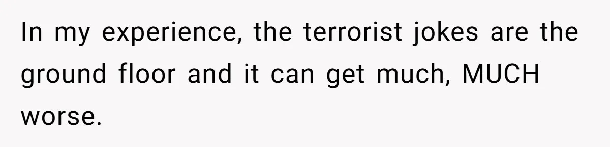 Man Considers Breaking Up With Indian Girlfriend Because Of Her Race Discriminative Friends In my experience, the terrorist jokes are the ground floor and it can get much, MUCH worse.