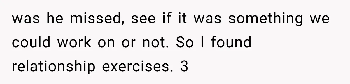 was he missed, see if it was something we could work on or not. So I found relationship exercises. 3