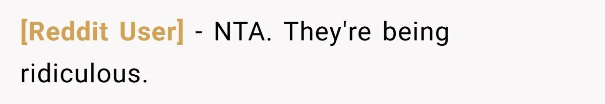 [Reddit User] − NTA. They're being ridiculous.