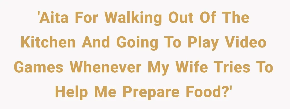 Husband Admits He Leaves Mid-Cooking When His Wife Touches The Meal, Sparks Huge Fight 'AITA for walking out of the kitchen and going to play video games whenever my wife tries to help me prepare food?'