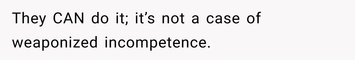 Husband Admits He Leaves Mid-Cooking When His Wife Touches The Meal, Sparks Huge Fight They CAN do it; it’s not a case of weaponized incompetence.