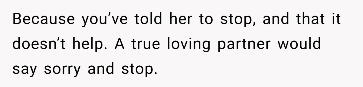 Husband Admits He Leaves Mid-Cooking When His Wife Touches The Meal, Sparks Huge Fight Because you’ve told her to stop, and that it doesn’t help. A true loving partner would say sorry and stop.