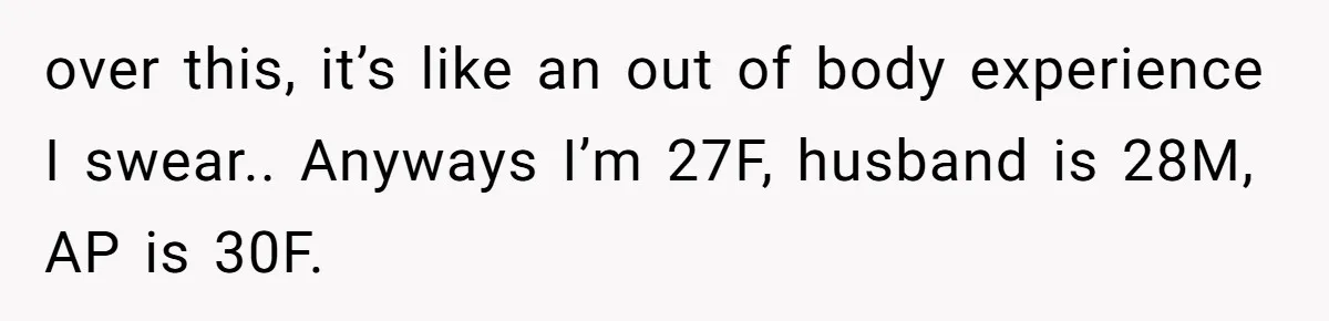 Why One Woman Chose Laughter Over Tears After Her Husband’s Cringe-Worthy Betrayal over this, it’s like an out of body experience I swear.. Anyways I’m 27F, husband is 28M, AP is 30F.