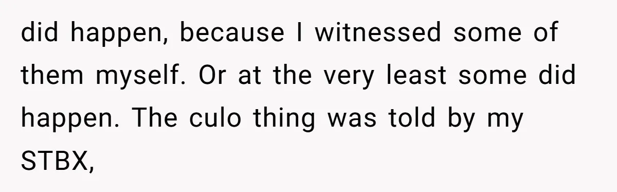 Why One Woman Chose Laughter Over Tears After Her Husband’s Cringe-Worthy Betrayal did happen, because I witnessed some of them myself. Or at the very least some did happen. The culo thing was told by my STBX,