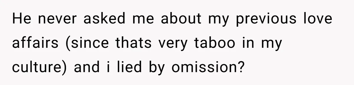 Dying Woman Wanted Closure With Her First Love, Her Husband’s Final Words Broke Everyone He never asked me about my previous love affairs (since thats very taboo in my culture) and i lied by omission?