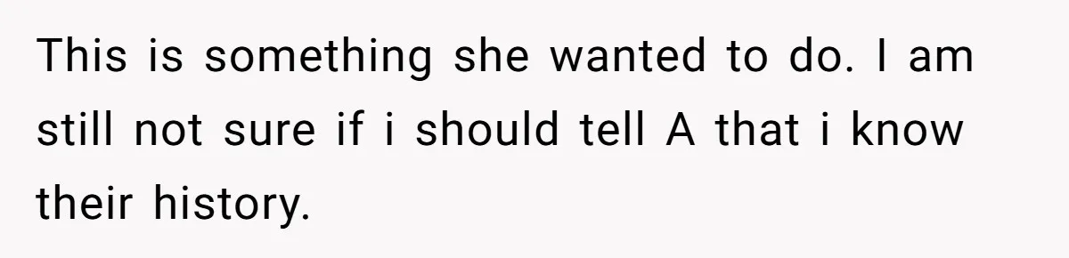 Dying Woman Wanted Closure With Her First Love, Her Husband’s Final Words Broke Everyone This is something she wanted to do. I am still not sure if i should tell A that i know their history.