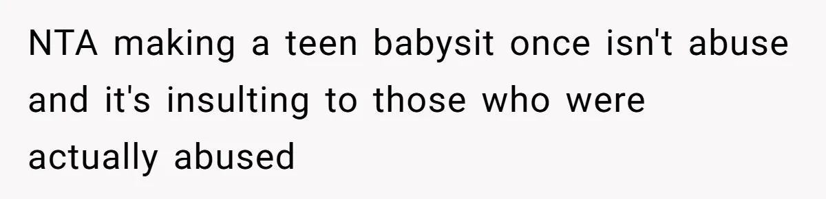 NTA making a teen babysit once isn't abuse and it's insulting to those who were actually abused