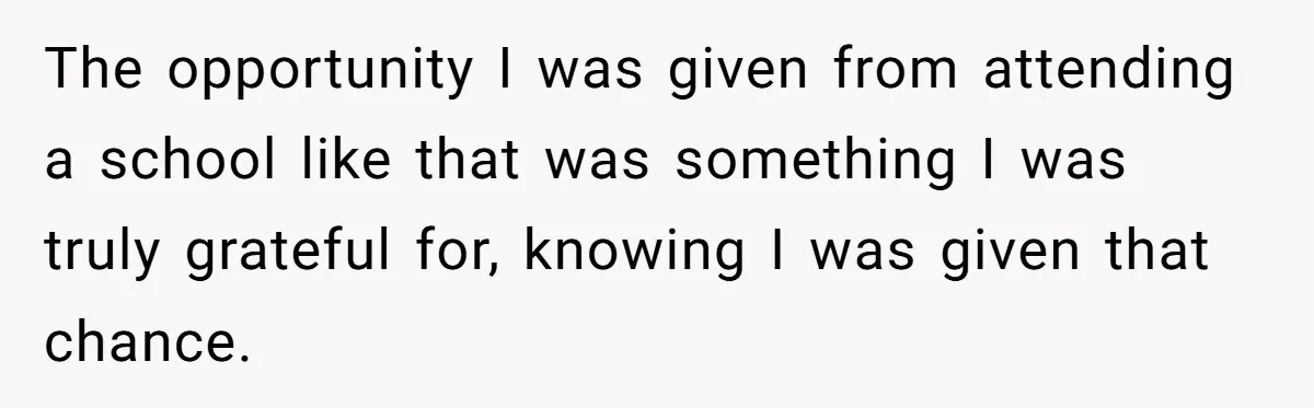 The opportunity I was given from attending a school like that was something I was truly grateful for, knowing I was given that chance.