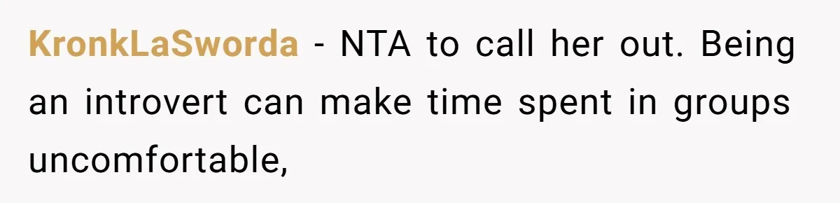 KronkLaSworda − NTA to call her out. Being an introvert can make time spent in groups uncomfortable,