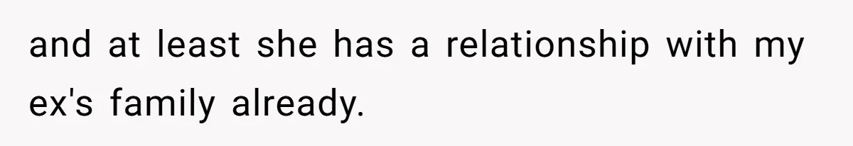 and at least she has a relationship with my ex's family already.