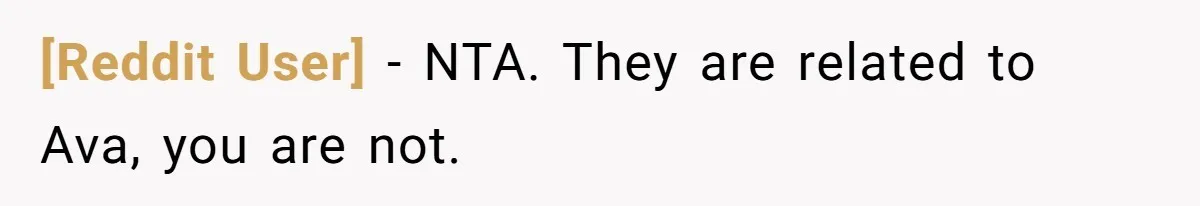 [Reddit User] − NTA. They are related to Ava, you are not.