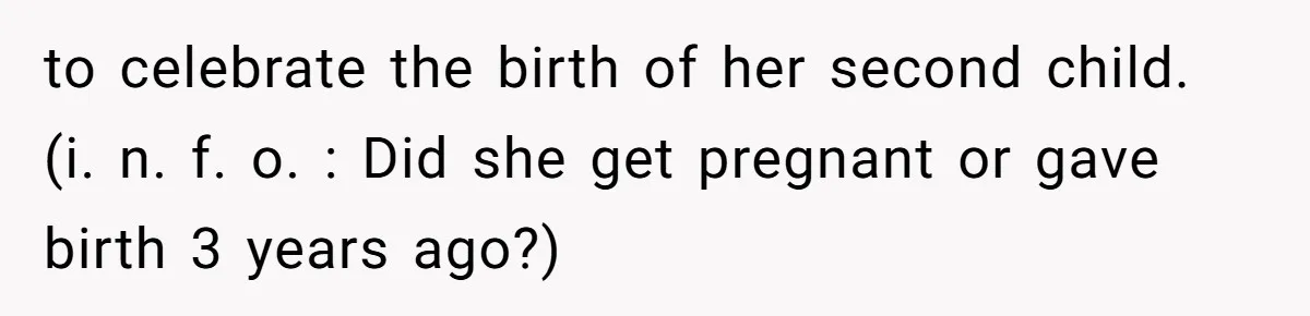 to celebrate the birth of her second child. (i. n. f. o. : Did she get pregnant or gave birth 3 years ago?)