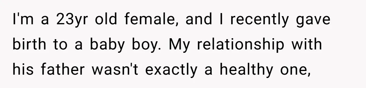 Young Mother Calls Out Her Mom For Abandoning Her During Intense Labor Contractions I'm a 23yr old female, and I recently gave birth to a baby boy. My relationship with his father wasn't exactly a healthy one,