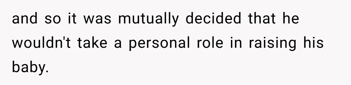 Young Mother Calls Out Her Mom For Abandoning Her During Intense Labor Contractions and so it was mutually decided that he wouldn't take a personal role in raising his baby.