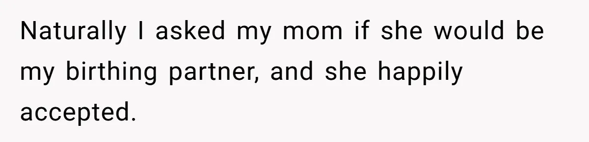 Young Mother Calls Out Her Mom For Abandoning Her During Intense Labor Contractions Naturally I asked my mom if she would be my birthing partner, and she happily accepted.