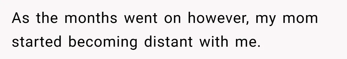 Young Mother Calls Out Her Mom For Abandoning Her During Intense Labor Contractions As the months went on however, my mom started becoming distant with me.