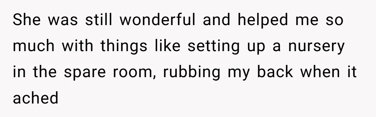 Young Mother Calls Out Her Mom For Abandoning Her During Intense Labor Contractions She was still wonderful and helped me so much with things like setting up a nursery in the spare room, rubbing my back when it ached