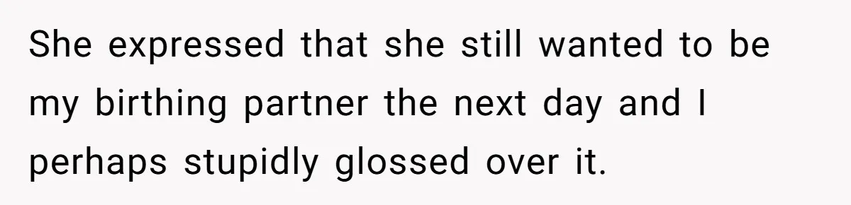Young Mother Calls Out Her Mom For Abandoning Her During Intense Labor Contractions She expressed that she still wanted to be my birthing partner the next day and I perhaps stupidly glossed over it.