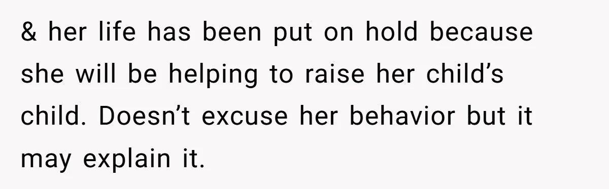 Young Mother Calls Out Her Mom For Abandoning Her During Intense Labor Contractions & her life has been put on hold because she will be helping to raise her child’s child. Doesn’t excuse her behavior but it may explain it.