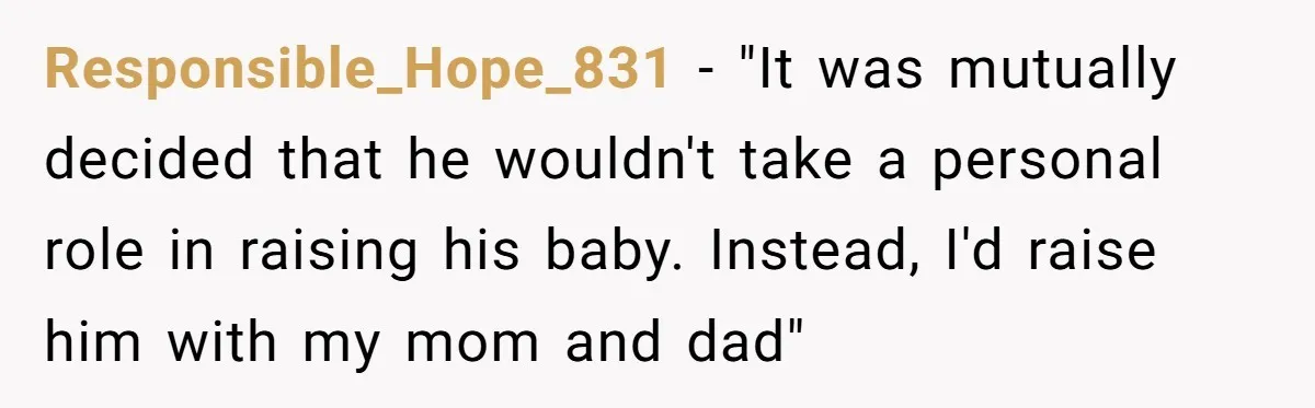 Young Mother Calls Out Her Mom For Abandoning Her During Intense Labor Contractions Responsible_Hope_831 − "It was mutually decided that he wouldn't take a personal role in raising his baby. Instead, I'd raise him with my mom and dad"