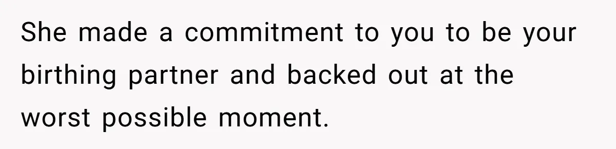 Young Mother Calls Out Her Mom For Abandoning Her During Intense Labor Contractions She made a commitment to you to be your birthing partner and backed out at the worst possible moment.