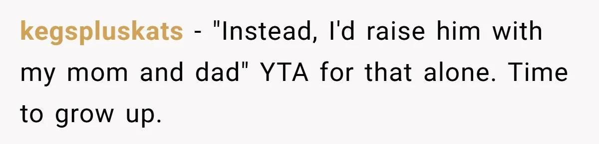 Young Mother Calls Out Her Mom For Abandoning Her During Intense Labor Contractions kegspluskats − "Instead, I'd raise him with my mom and dad" YTA for that alone. Time to grow up.