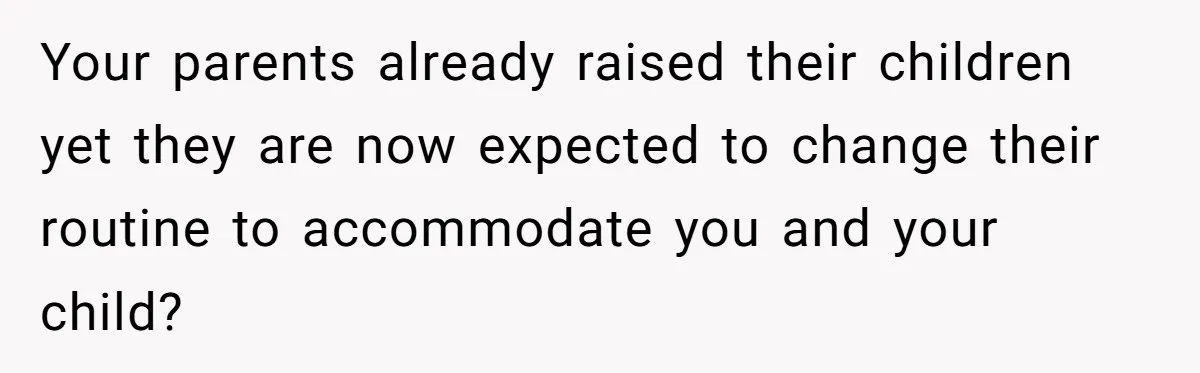 Young Mother Calls Out Her Mom For Abandoning Her During Intense Labor Contractions Your parents already raised their children yet they are now expected to change their routine to accommodate you and your child?