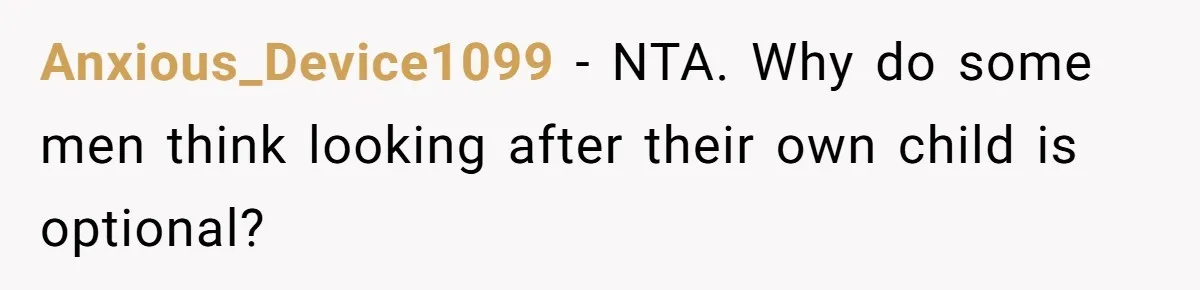 Anxious_Device1099 − NTA. Why do some men think looking after their own child is optional?