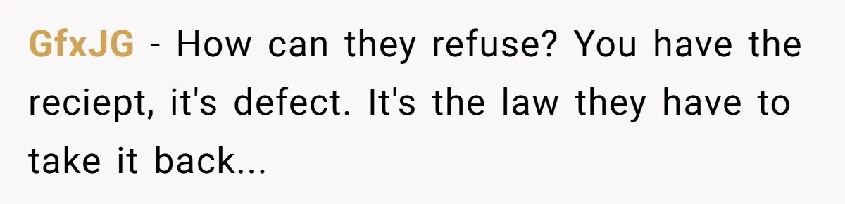 GfxJG − How can they refuse? You have the reciept, it's defect. It's the law they have to take it back...