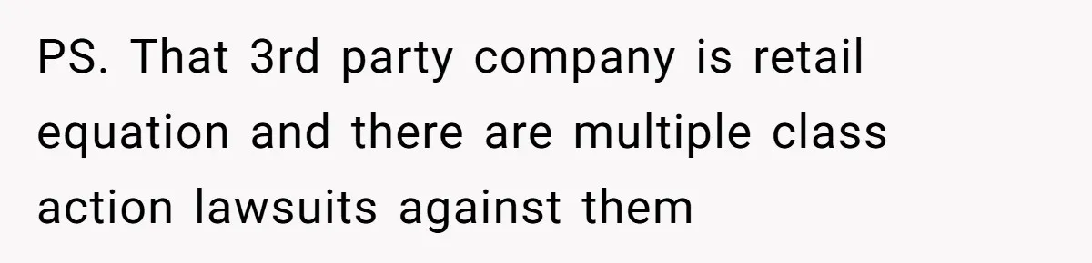PS. That 3rd party company is retail equation and there are multiple class action lawsuits against them