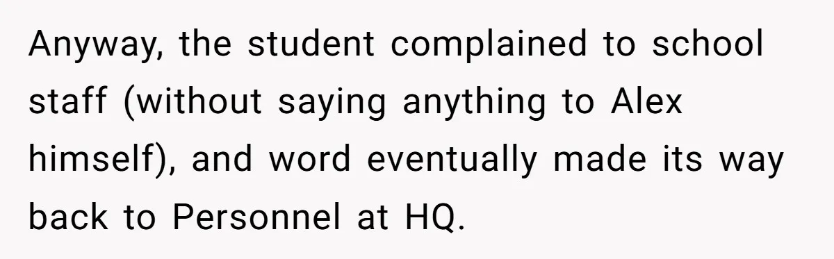 Boss Learns the Hard Way After Banning Employee from Answering Phone on the Train Anyway, the student complained to school staff (without saying anything to Alex himself), and word eventually made its way back to Personnel at HQ.