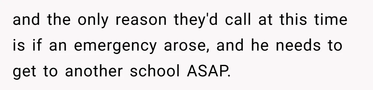 Boss Learns the Hard Way After Banning Employee from Answering Phone on the Train and the only reason they'd call at this time is if an emergency arose, and he needs to get to another school ASAP.