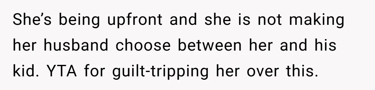 A Surprise Six-Year-Old Son Leads to a Heartbreaking Divorce for a Once-Happy Couple She’s being upfront and she is not making her husband choose between her and his kid. YTA for guilt-tripping her over this.