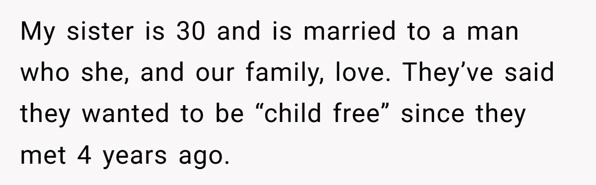 A Surprise Six-Year-Old Son Leads to a Heartbreaking Divorce for a Once-Happy Couple My sister is 30 and is married to a man who she, and our family, love. They’ve said they wanted to be “child free” since they met 4 years ago.