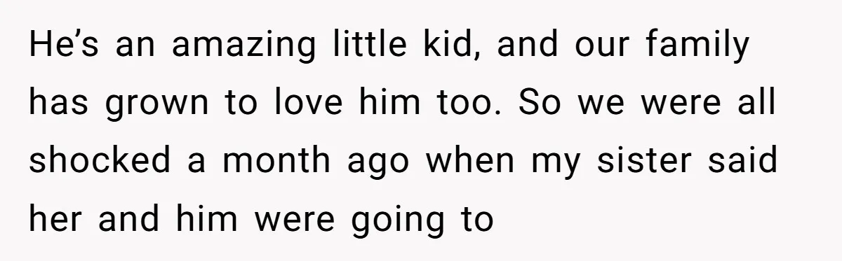 A Surprise Six-Year-Old Son Leads to a Heartbreaking Divorce for a Once-Happy Couple He’s an amazing little kid, and our family has grown to love him too. So we were all shocked a month ago when my sister said her and him were...