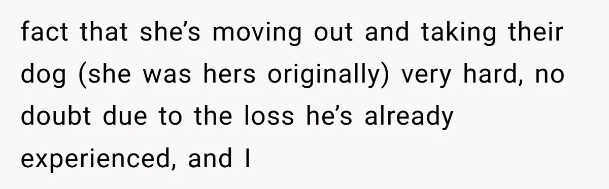 A Surprise Six-Year-Old Son Leads to a Heartbreaking Divorce for a Once-Happy Couple fact that she’s moving out and taking their dog (she was hers originally) very hard, no doubt due to the loss he’s already experienced, and I