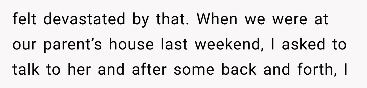 A Surprise Six-Year-Old Son Leads to a Heartbreaking Divorce for a Once-Happy Couple felt devastated by that. When we were at our parent’s house last weekend, I asked to talk to her and after some back and forth, I