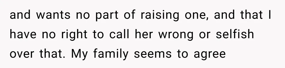 A Surprise Six-Year-Old Son Leads to a Heartbreaking Divorce for a Once-Happy Couple and wants no part of raising one, and that I have no right to call her wrong or selfish over that. My family seems to agree