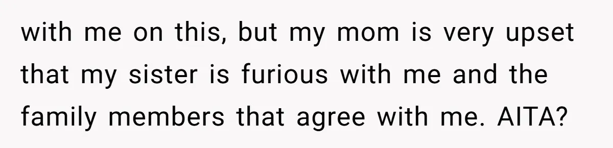 A Surprise Six-Year-Old Son Leads to a Heartbreaking Divorce for a Once-Happy Couple with me on this, but my mom is very upset that my sister is furious with me and the family members that agree with me. AITA?