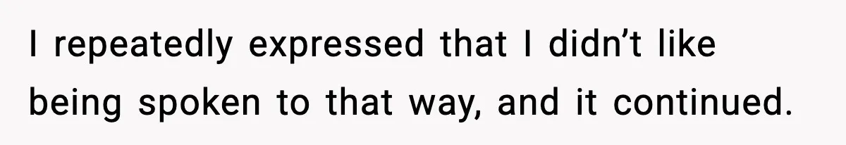 Wife Wants a Divorce, Then Asks Him to Handle Her Bank Calls, He Says No I repeatedly expressed that I didn’t like being spoken to that way, and it continued.