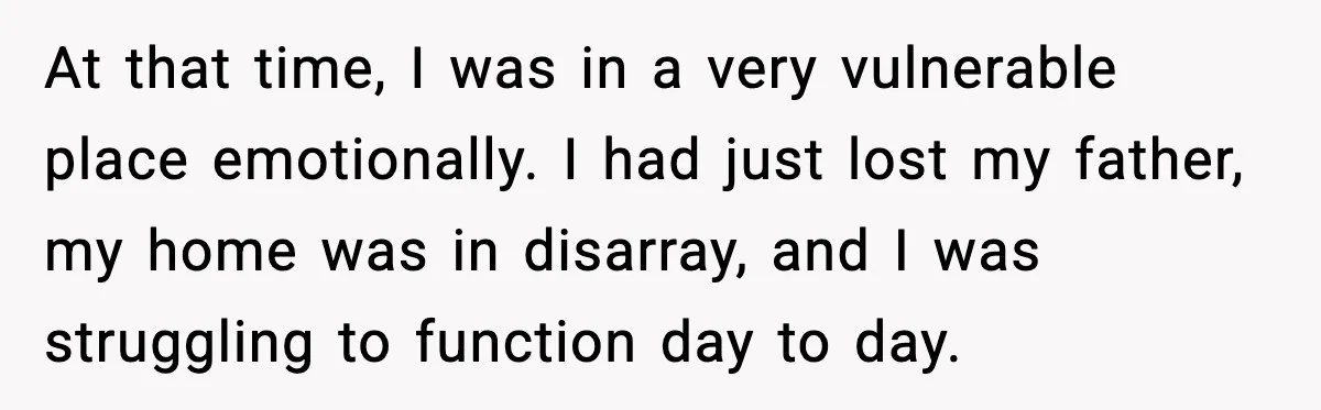 Wife Wants a Divorce, Then Asks Him to Handle Her Bank Calls, He Says No At that time, I was in a very vulnerable place emotionally. I had just lost my father, my home was in disarray, and I was struggling to function day to...